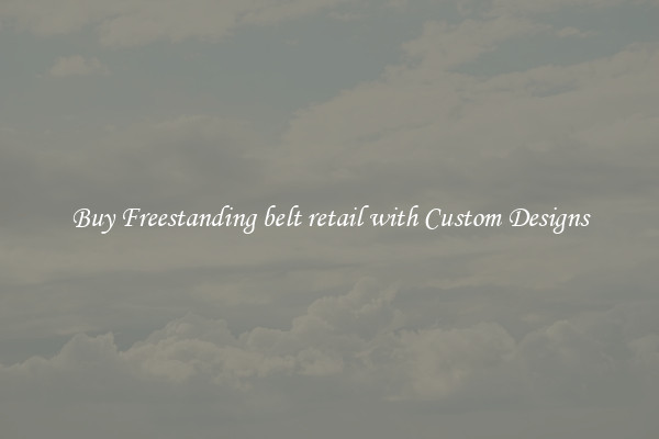 Buy Freestanding belt retail with Custom Designs
