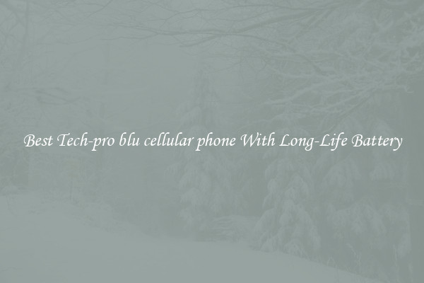 Best Tech-pro blu cellular phone With Long-Life Battery