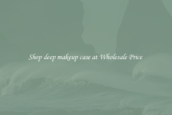 Shop deep makeup case at Wholesale Price 