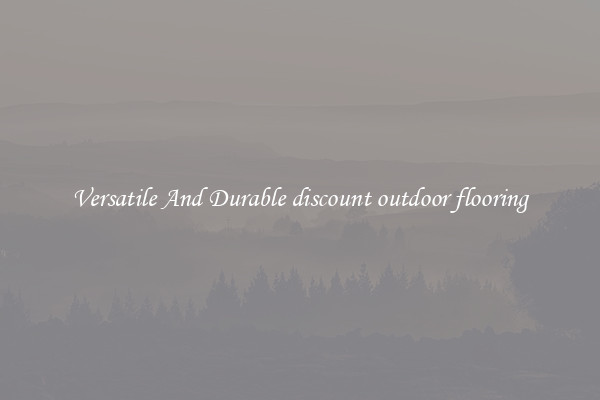 Versatile And Durable discount outdoor flooring