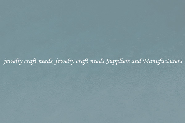 jewelry craft needs, jewelry craft needs Suppliers and Manufacturers