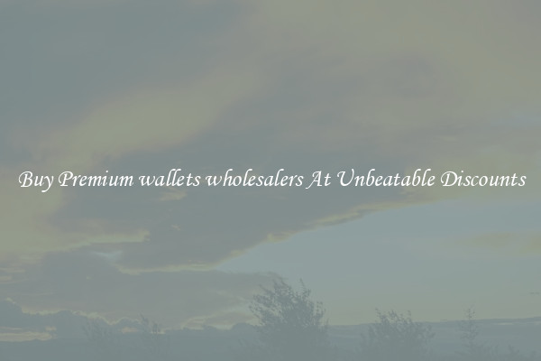 Buy Premium wallets wholesalers At Unbeatable Discounts