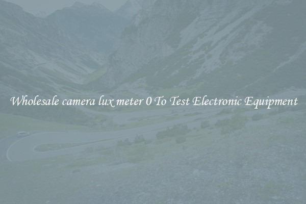 Wholesale camera lux meter 0 To Test Electronic Equipment