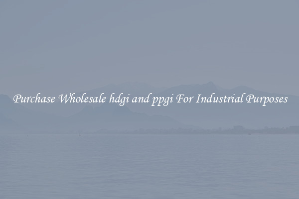 Purchase Wholesale hdgi and ppgi For Industrial Purposes
