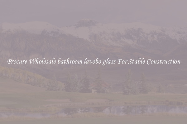 Procure Wholesale bathroom lavobo glass For Stable Construction