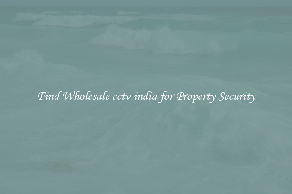 Find Wholesale cctv india for Property Security