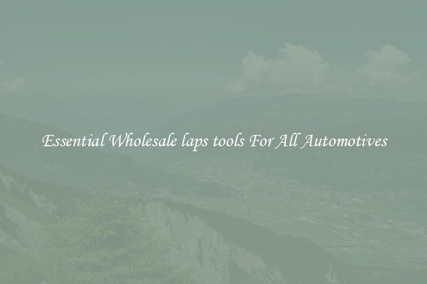 Essential Wholesale laps tools For All Automotives
