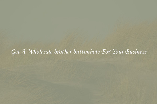 Get A Wholesale brother buttonhole For Your Business