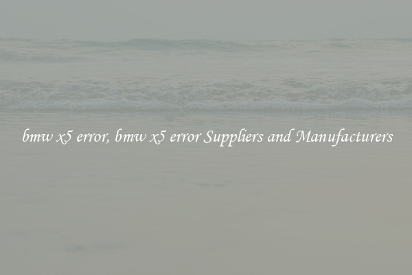 bmw x5 error, bmw x5 error Suppliers and Manufacturers