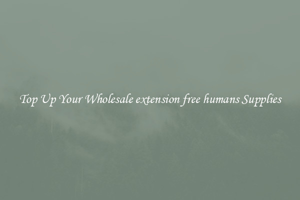 Top Up Your Wholesale extension free humans Supplies
