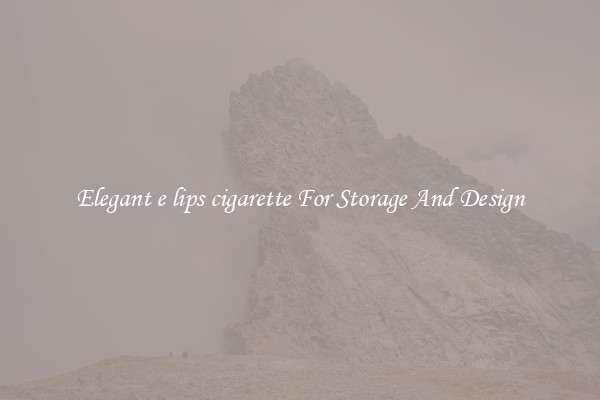 Elegant e lips cigarette For Storage And Design