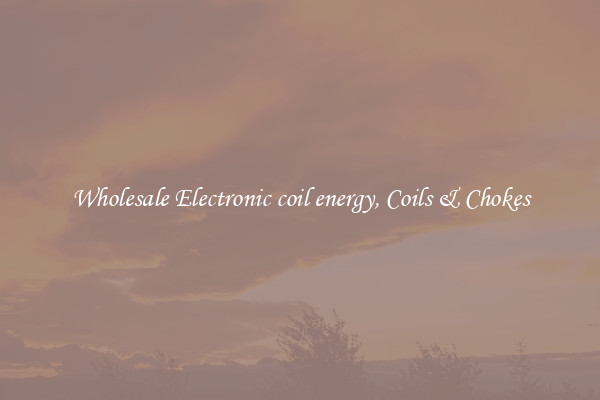Wholesale Electronic coil energy, Coils & Chokes