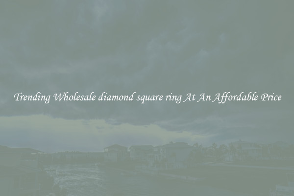 Trending Wholesale diamond square ring At An Affordable Price