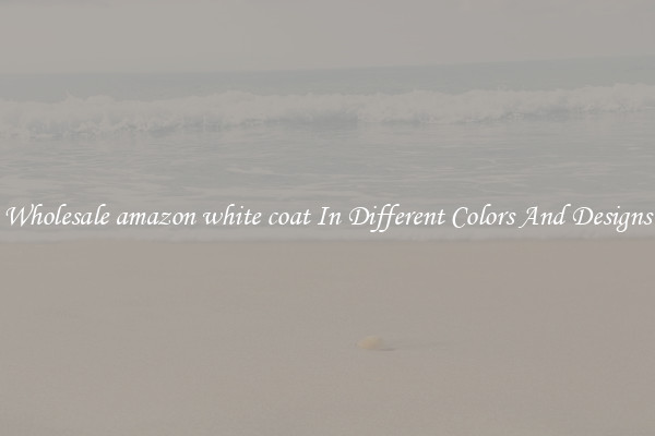 Wholesale amazon white coat In Different Colors And Designs