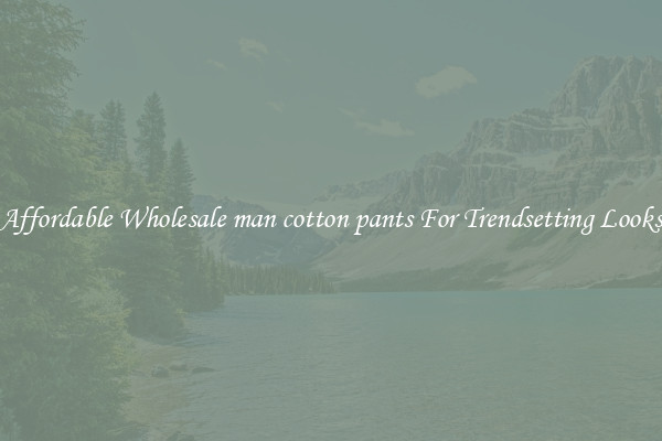 Affordable Wholesale man cotton pants For Trendsetting Looks