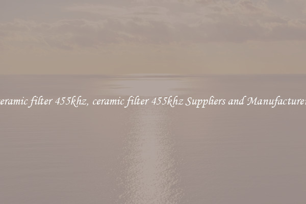ceramic filter 455khz, ceramic filter 455khz Suppliers and Manufacturers