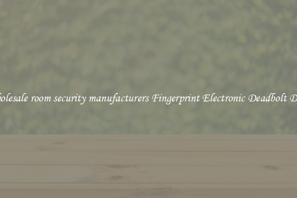 Wholesale room security manufacturers Fingerprint Electronic Deadbolt Door 