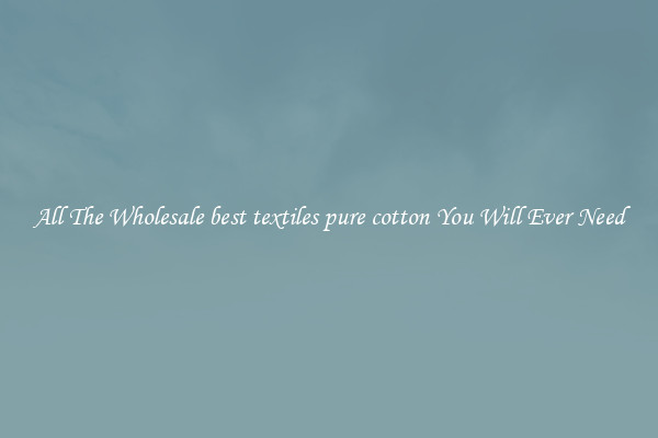 All The Wholesale best textiles pure cotton You Will Ever Need