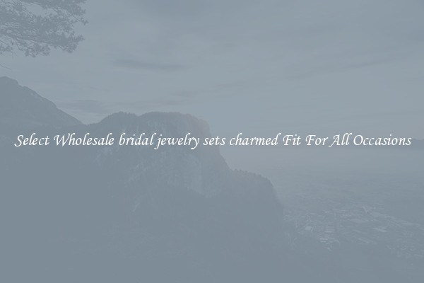 Select Wholesale bridal jewelry sets charmed Fit For All Occasions