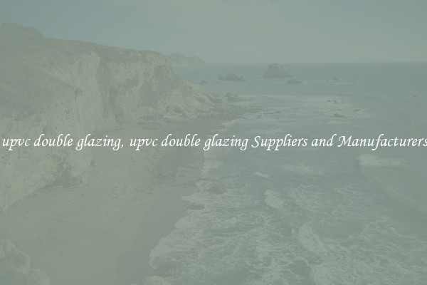 upvc double glazing, upvc double glazing Suppliers and Manufacturers