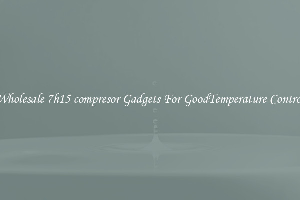 Wholesale 7h15 compresor Gadgets For GoodTemperature Control