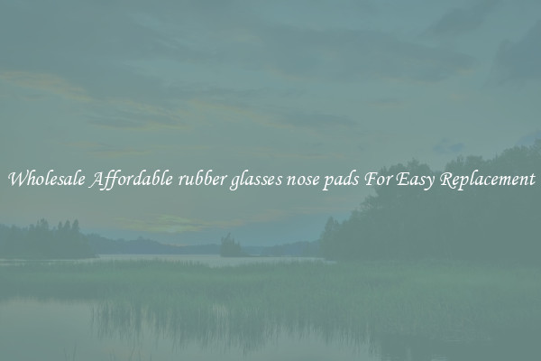 Wholesale Affordable rubber glasses nose pads For Easy Replacement