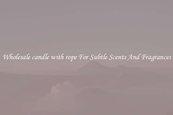 Wholesale candle with rope For Subtle Scents And Fragrances