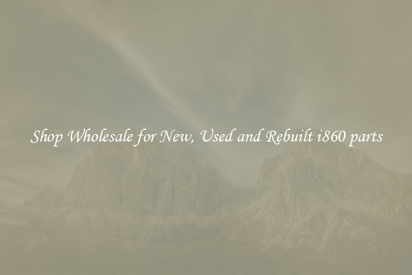 Shop Wholesale for New, Used and Rebuilt i860 parts