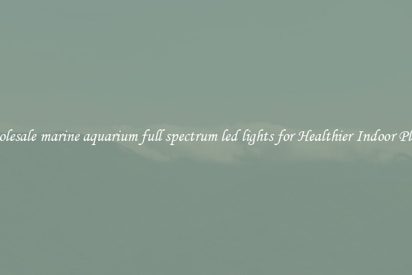 Wholesale marine aquarium full spectrum led lights for Healthier Indoor Plants