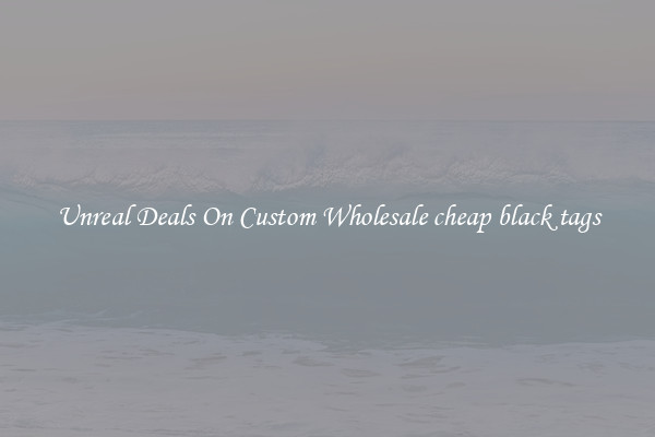 Unreal Deals On Custom Wholesale cheap black tags