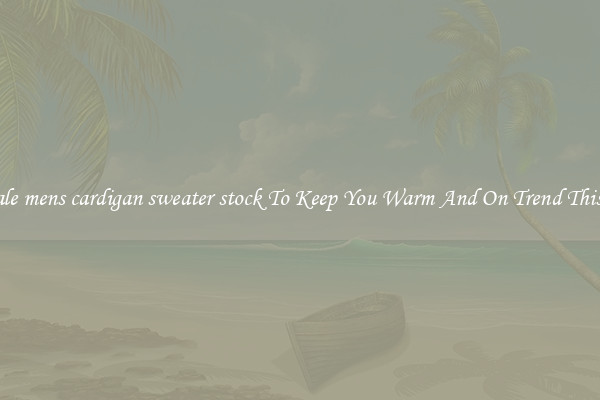 Wholesale mens cardigan sweater stock To Keep You Warm And On Trend This Winter