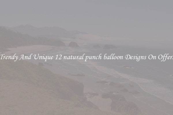 Trendy And Unique 12 natural punch balloon Designs On Offers