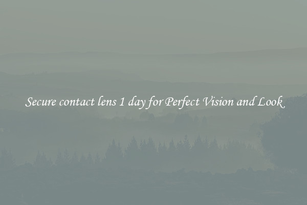 Secure contact lens 1 day for Perfect Vision and Look