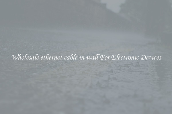 Wholesale ethernet cable in wall For Electronic Devices