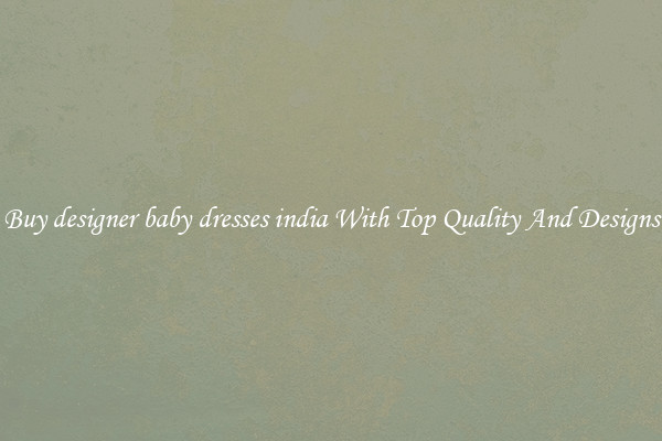 Buy designer baby dresses india With Top Quality And Designs