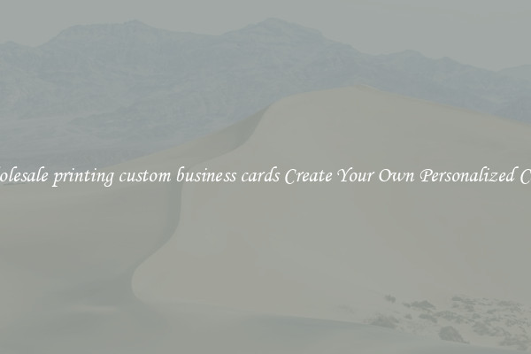 Wholesale printing custom business cards Create Your Own Personalized Cards