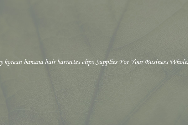 Buy korean banana hair barrettes clips Supplies For Your Business Wholesale