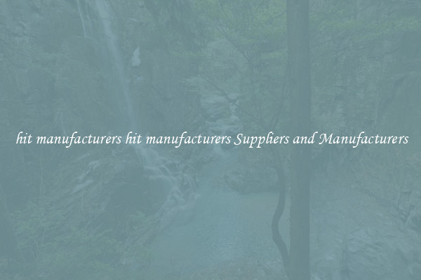 hit manufacturers hit manufacturers Suppliers and Manufacturers