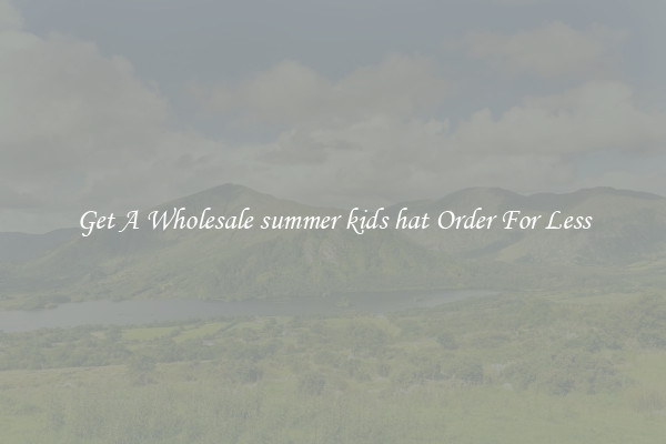 Get A Wholesale summer kids hat Order For Less