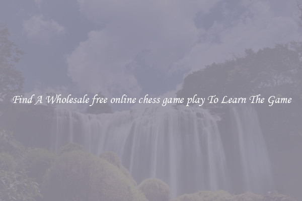 Find A Wholesale free online chess game play To Learn The Game