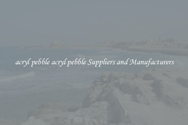 acryl pebble acryl pebble Suppliers and Manufacturers