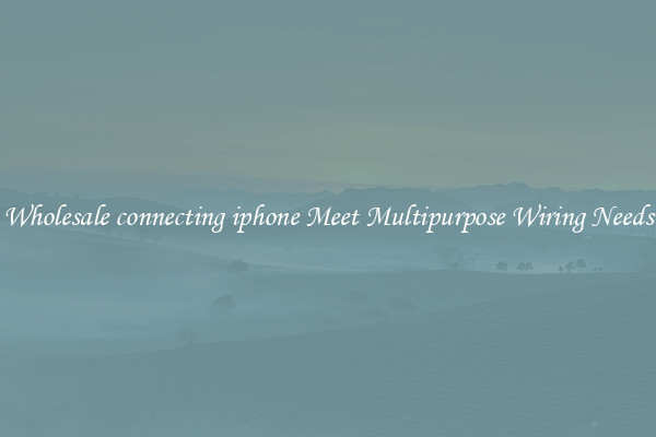 Wholesale connecting iphone Meet Multipurpose Wiring Needs