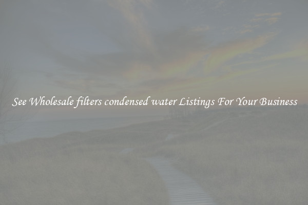 See Wholesale filters condensed water Listings For Your Business