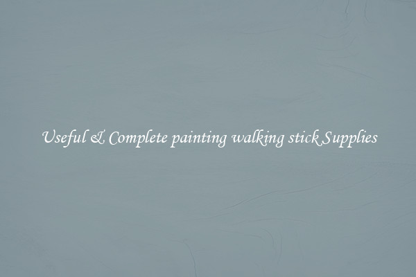 Useful & Complete painting walking stick Supplies