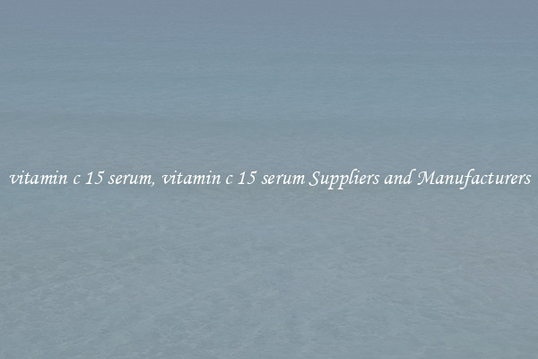 vitamin c 15 serum, vitamin c 15 serum Suppliers and Manufacturers