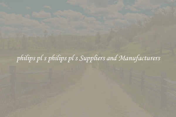 philips pl s philips pl s Suppliers and Manufacturers