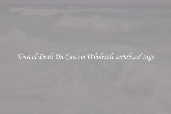 Unreal Deals On Custom Wholesale serialized tags