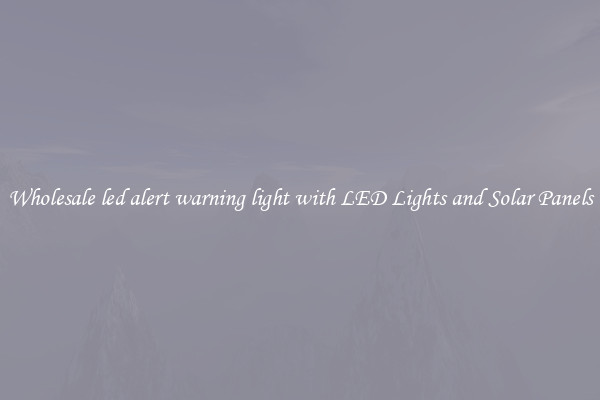 Wholesale led alert warning light with LED Lights and Solar Panels