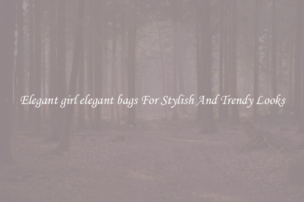 Elegant girl elegant bags For Stylish And Trendy Looks