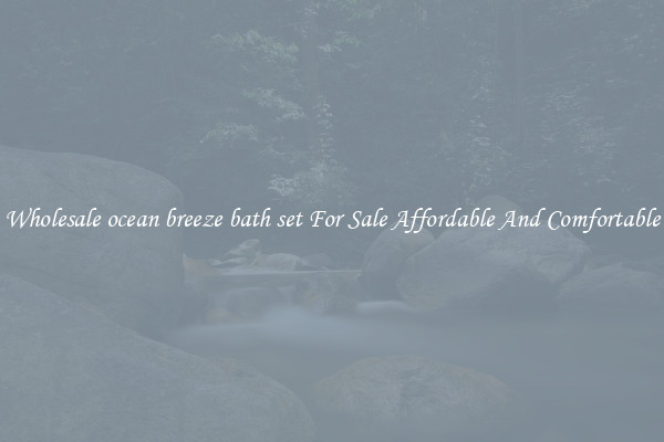 Wholesale ocean breeze bath set For Sale Affordable And Comfortable